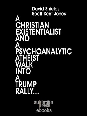 cover image of A Christian Existentialist and a Psychoanalytic Atheist Walk Into a Trump Rally
